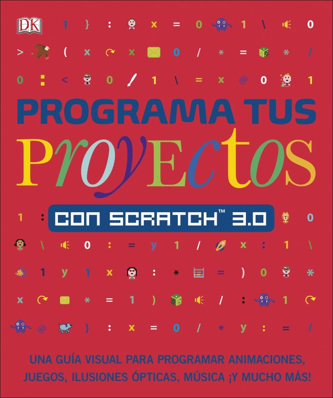 Programa tus proyectos con Scratch 3.0: Una guía visual para programar animaciones, juegos, ilusiones ópticas, música ¡y mucho más! Imagen principal del producto