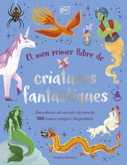 El meu primer llibre de criatures fantàstiques: Descobreix els secrets de més de 100 éssers màgics i llegendaris