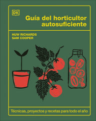 Guía del horticultor autosuficiente: Técnicas, proyectos y recetas para todo el año