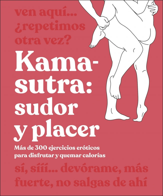 Kama-Sutra: sudor y placer: Más de 300 ejercicios eróticos para disfrutar y quemar calorías