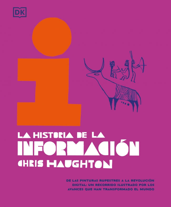 La historia de la información: De las pinturas rupestres a la revolución digital: un recorrido ilustrado por los avances que han transformado el mundo