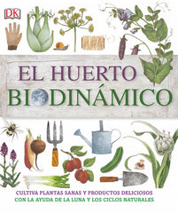 El huerto biodinámico: Cultiva plantas sanas y productos deliciosos con la ayuda de la luna y los ciclos naturales