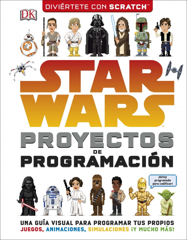 Star Wars. Proyectos de programación: Una guía para aprender a programar tus propios juegos, animaciones y simulaciones