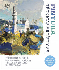 Pintura. Técnicas artísticas: Perfecciona tu estilo con acuarelas, óleos y acrílicos