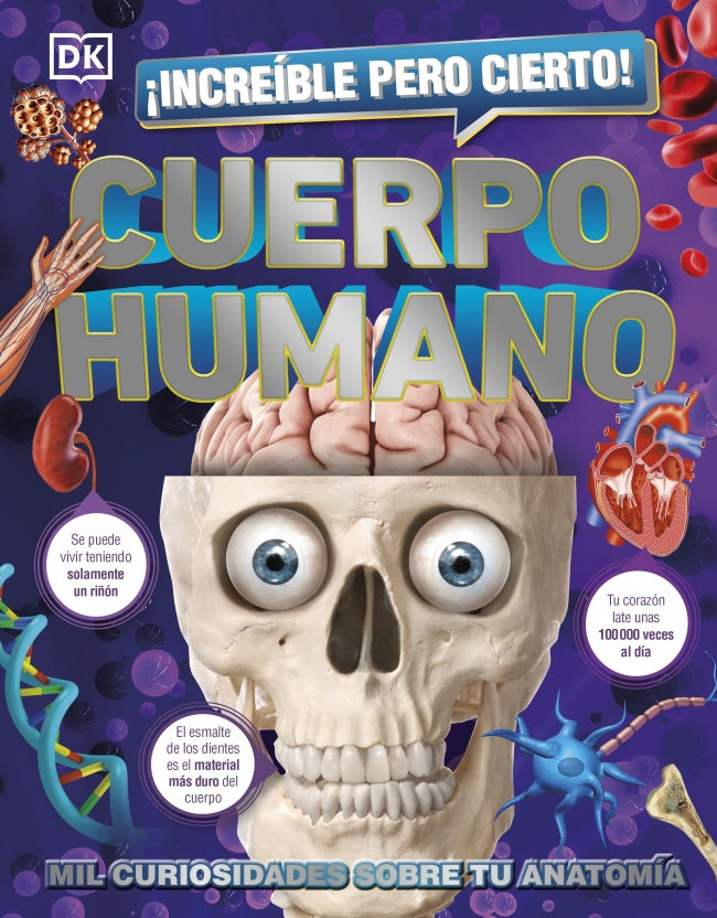 ¡Increíble pero cierto! Cuerpo humano: Mil curiosidades sobre tu anatomía