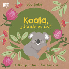 Koala, ¿dónde estás? (Eco bebé): Un libro para tocar. Sin plásticos