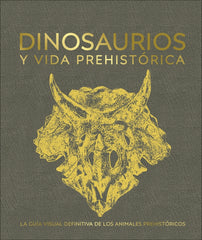 Dinosaurios y vida prehistórica: La guía visual definitiva de los animales prehistóricos