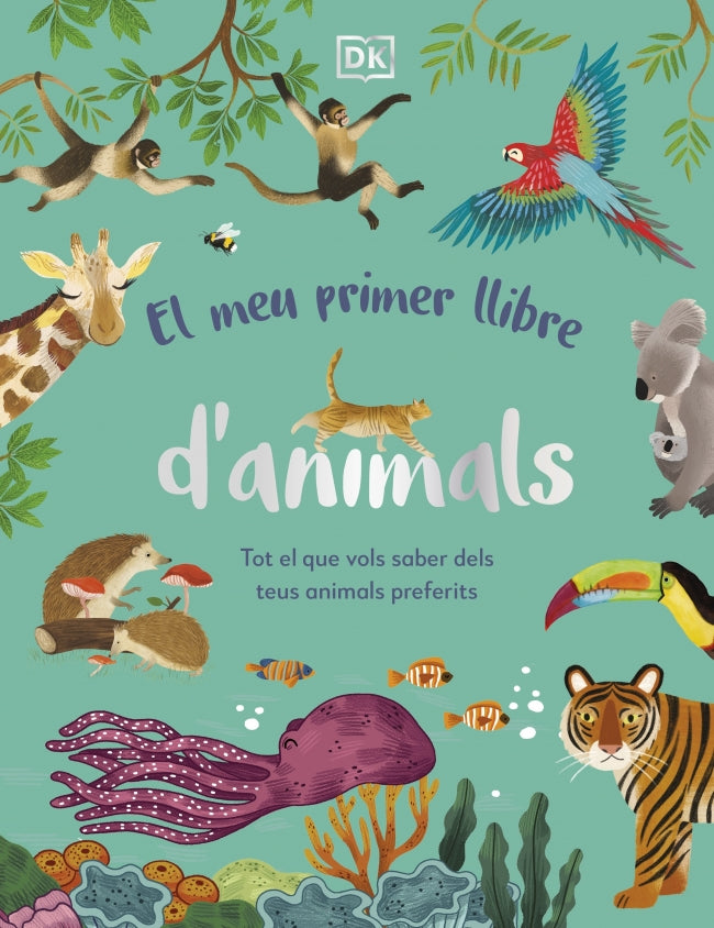 El meu primer llibre d'animals: Tot el que vols saber dels teus animals preferits