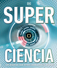 Superciencia: Los avances que están cambiando el mundo