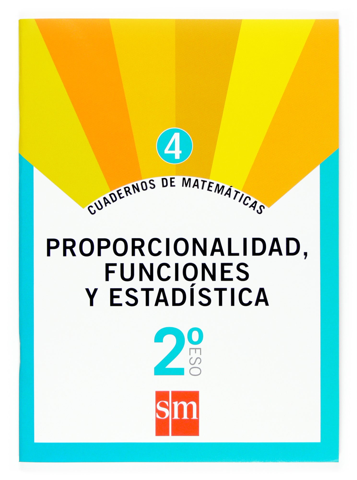 Cuaderno 4 de matemáticas. 2 ESO. Proporcionalidad, funciones y estadística. Aa. Vv. (EDICIONES SM) 9788467515428