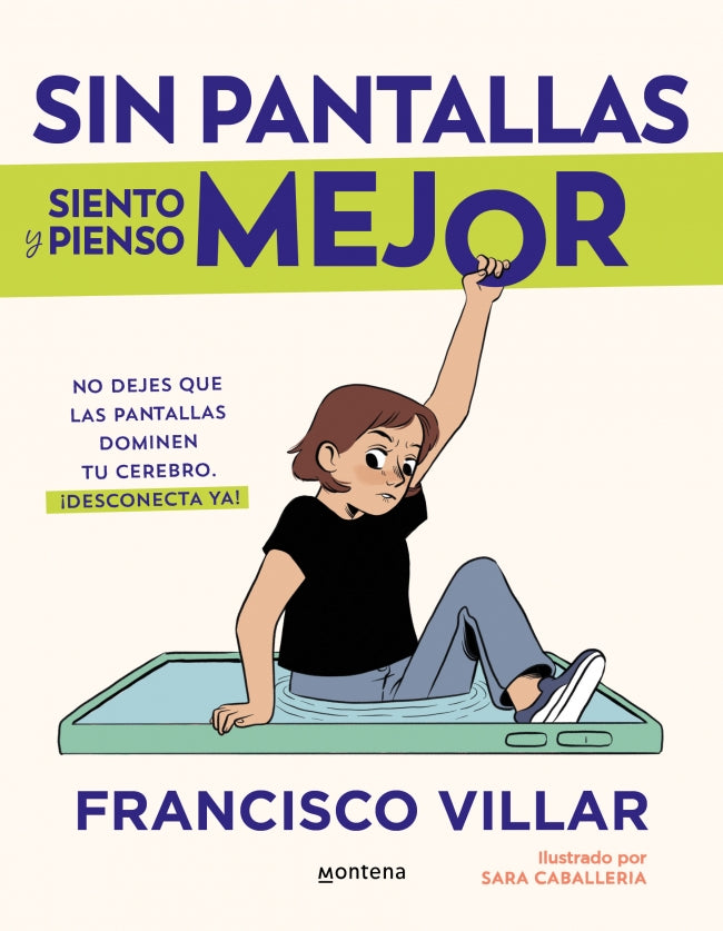 Sin pantallas siento y pienso mejor: No dejes que las pantallas dominen tu cerebro. Aprende cómo te afectan y desconecta ¡ya!. Francisco Villar (MONTENA) 9788410050532