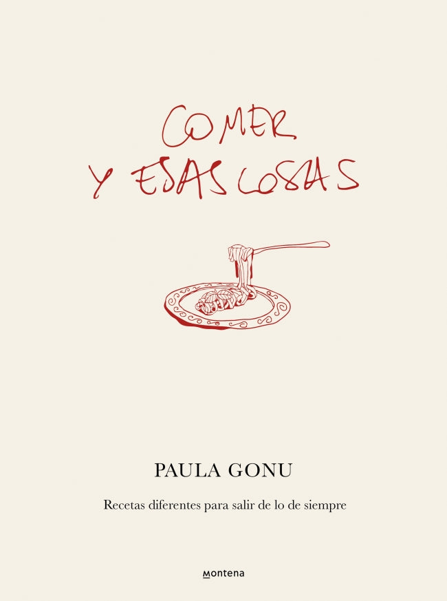 Comer y esas cosas: Recetas diferentes para salir de lo de siempre. Paula Gonu (MONTENA) 9788410050822