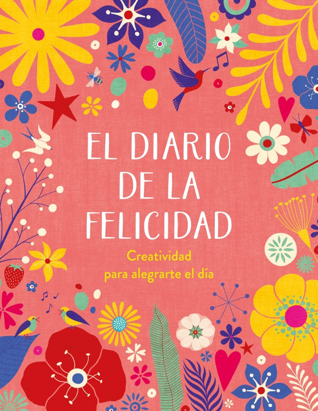 El diario de la felicidad: Creatividad para alegrarte el día