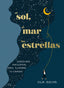 El sol, el mar y las estrellas: Sabiduría ancestral para iluminar tu camino