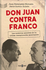Don Juan contra Franco: Los archivos secretos de la última conspiración monárquica