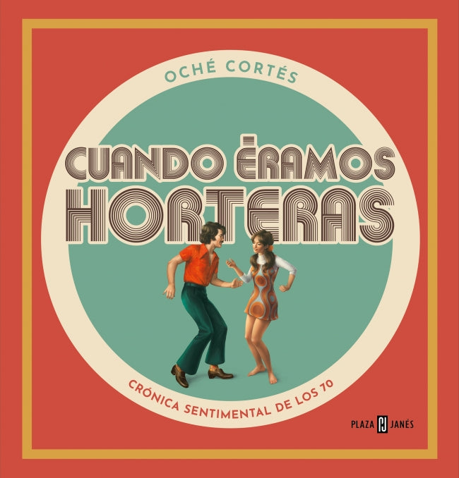 Cuando éramos horteras: La España de los 70 en el corazón