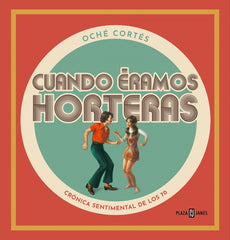 Cuando éramos horteras: La España de los 70 en el corazón