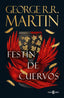 Festín de cuervos (Canción de Hielo y Fuego 4): Los libros que inspiraron la serie Juego de Tronos de HBO