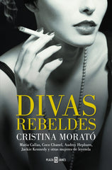 Divas rebeldes: María Callas, Coco Chanel, Audrey Hepburn, Jackie Kennedy y otras mujeres