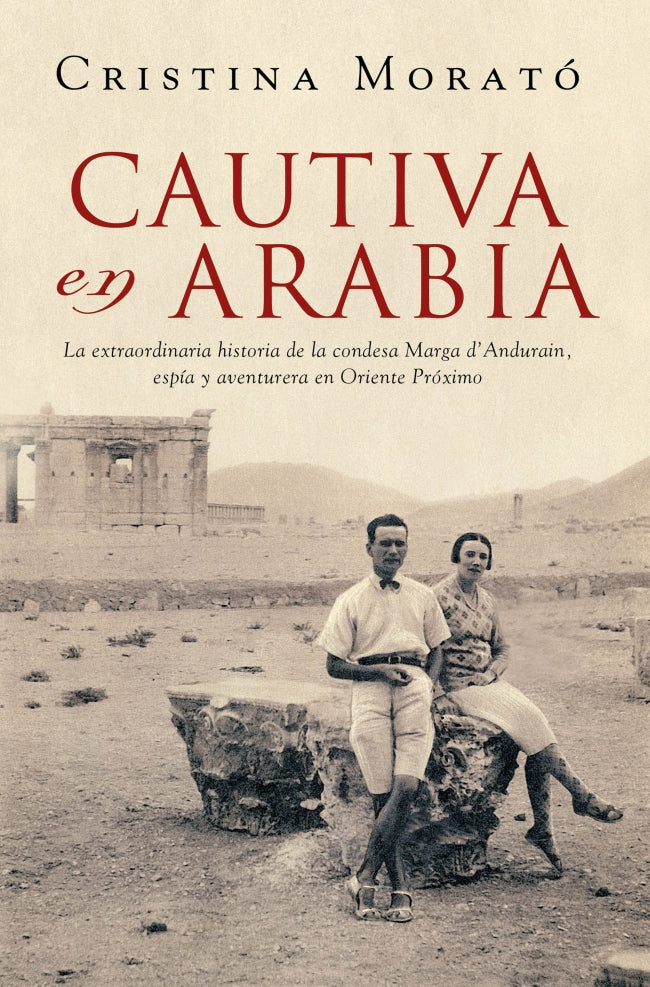 Cautiva en Arabia: La extraordinaria historia de la condesa Marga d'Andurain, espía y aventurera