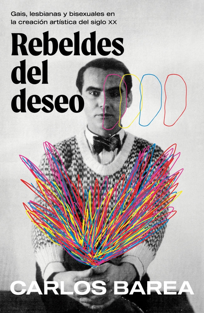 Rebeldes del deseo: Gais, lesbianas y bisexuales en la creación artística del siglo XX