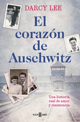 El corazón de Auschwitz: Una historia real de amor y resistencia