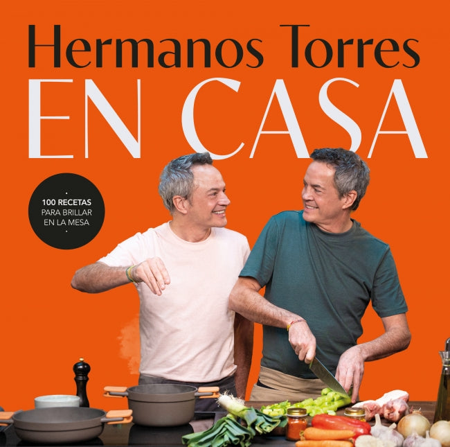 Hermanos Torres en casa: 100 recetas para brillar en la mesa