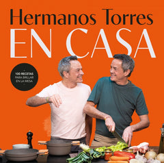 Hermanos Torres en casa: 100 recetas para brillar en la mesa