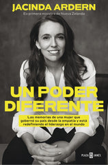 Un poder diferente: Las memorias de una mujer que gobernó su país desde la empatía y está redefiniendo el liderazgo en el mundo