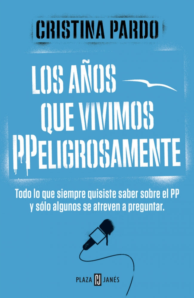 Los años que vivimos PPeligrosamente: Todo lo que siempre quisiste saber sobre el PP y sólo algunos se atreven a preguntar
