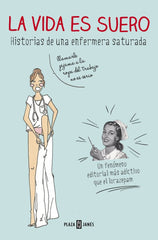 La vida es suero: Historias de una enfermera saturada