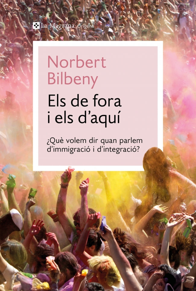 Els de fora i els d'aquí: Què volem dir quan parlem d’immigració i d’integració?. Norbert Bilbeny (La Magrana) 9788410009424 Imagen principal del producto