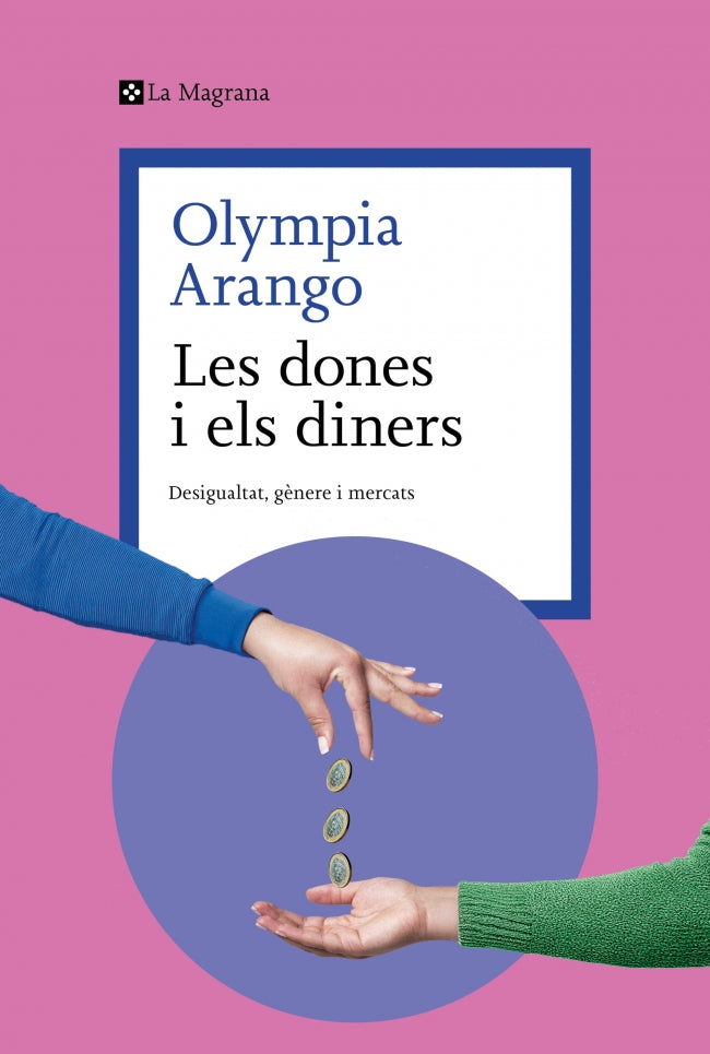 Les dones i els diners: Desigualtat, gènere i mercats. Olympia Arango (La Magrana) 9788410009608 Imagen principal del producto