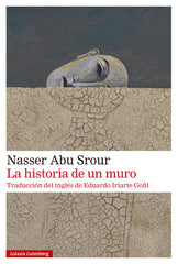 La historia de un muro: Reflexiones sobre el significado de la esperanza y la libertad (Galaxia Gutenberg, S.L.) 9788410107625