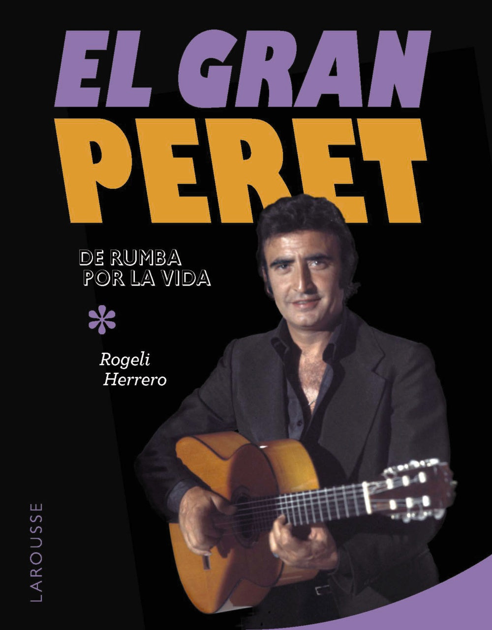 El gran Peret: De rumba por la vida. Rogeli Herrero (Larousse) 9788410124011