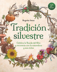 Tradición silvestre: Celebra la Rueda del Año y reconecta con la naturaleza y sus ciclos. Begoña Imaz Fernández de Trocóniz (Larousse) 9788410124653