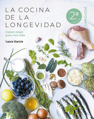 La cocina de la longevidad: Comer mejor para vivir más. Laura García Matilla (Larousse) 9788410124554