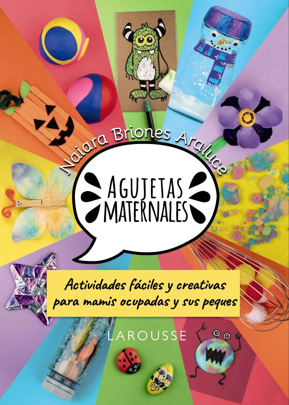 Agujetas maternales: Actividades fáciles y creativas para mamis ocupadas y sus peques. Naiara Briones Araluce (Larousse) 9788410124899 Imagen principal del producto