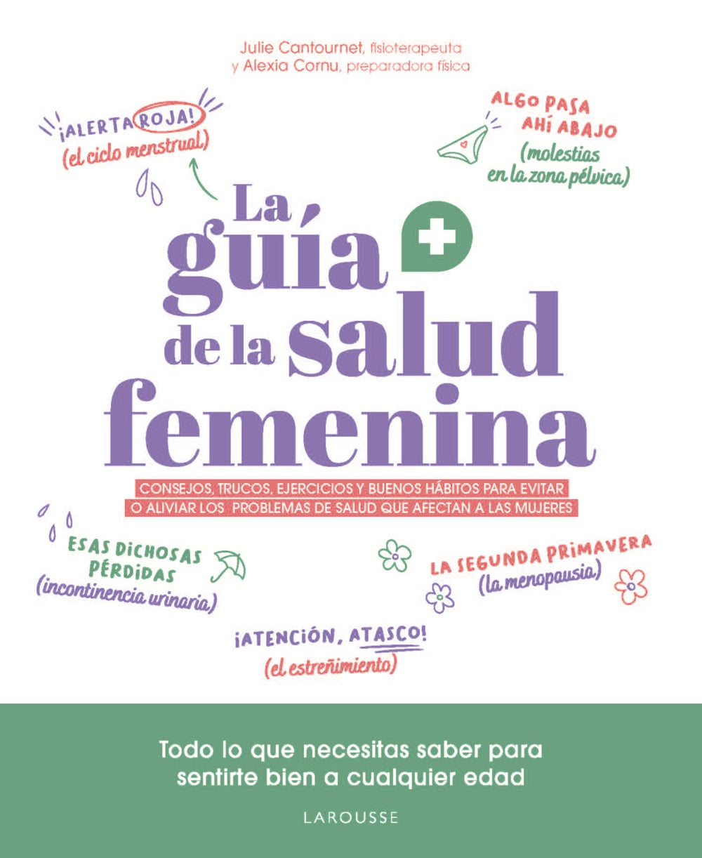 La guía de la salud femenina: Consejos, trucos, ejercicios y buenos hábitos para evitar o aliviar los  problemas de salud que afectan a las mujeres. Julie Cantournet (Larousse) 9788410124813