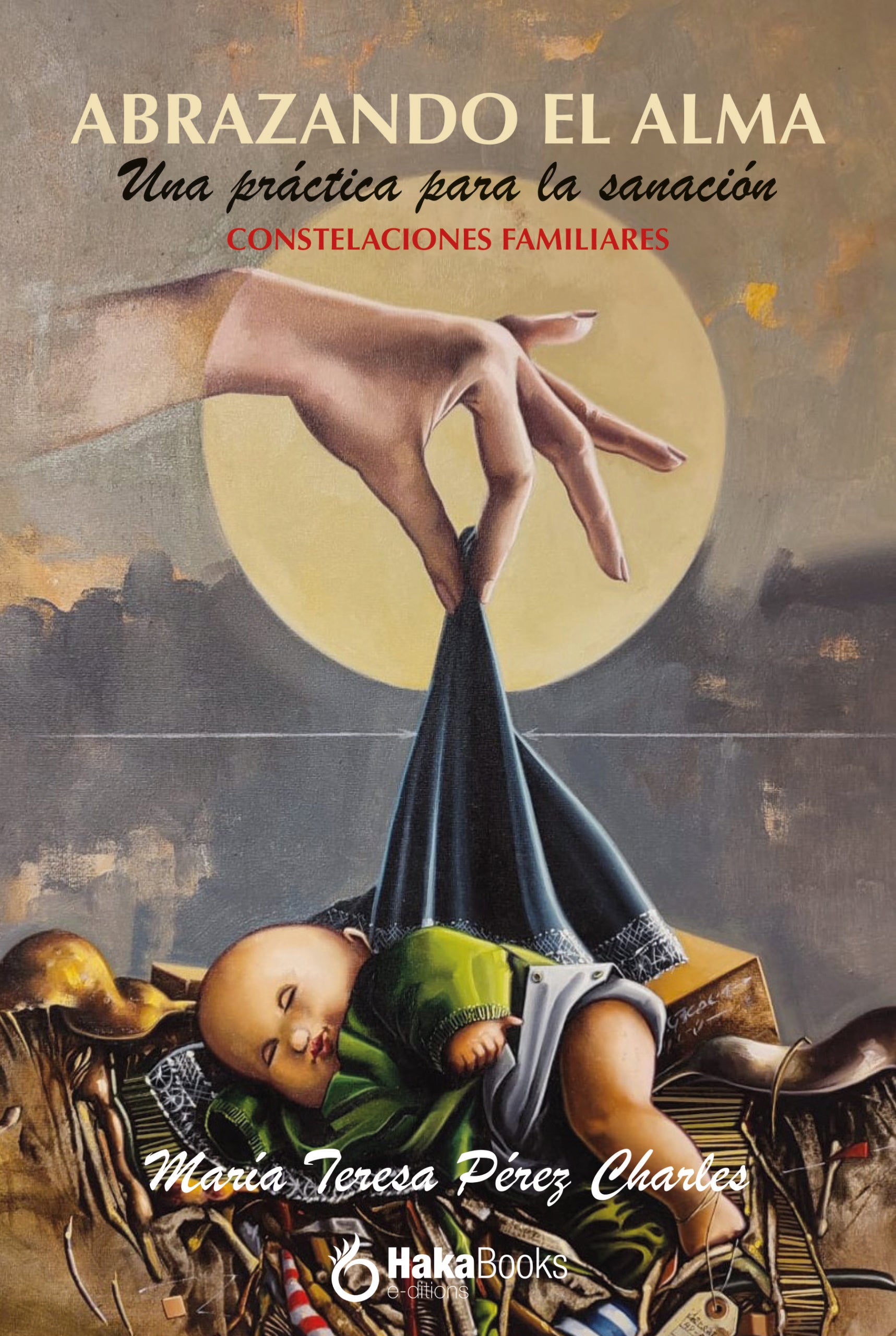 ABRAZANDO EL ALMA: Una práctica para la sanación. Constelaciones familiares (Hakabooks, S.C.P.) 9788410173507