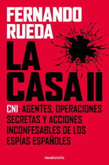 La Casa II: CNI: Agentes, operaciones secretas y acciones inconfesables de los espías españoles. Fernando Rueda (Roca Bolsillo) 9788410197169