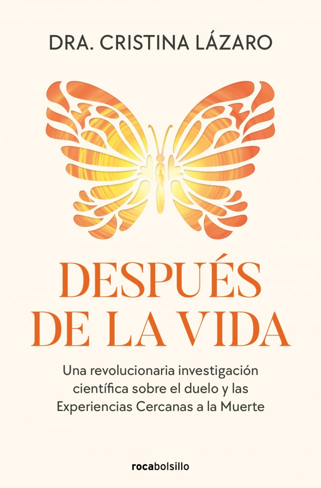 Después de la vida: Una revolucionaria investigación científica sobre el duelo y las Experiencias Cercanas a la Muerte. Dra. Cristina Lázaro (Roca Bolsillo) 9788410197558