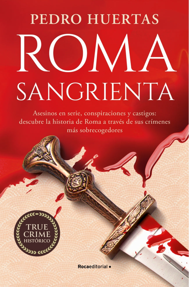 Roma sangrienta: Asesinos en serie, conspiraciones y castigos: descubre la historia de Roma a través de sus crímenes más sobrecogedores. Pedro Huertas (Roca Editorial) 9788410096882 Imagen principal del producto