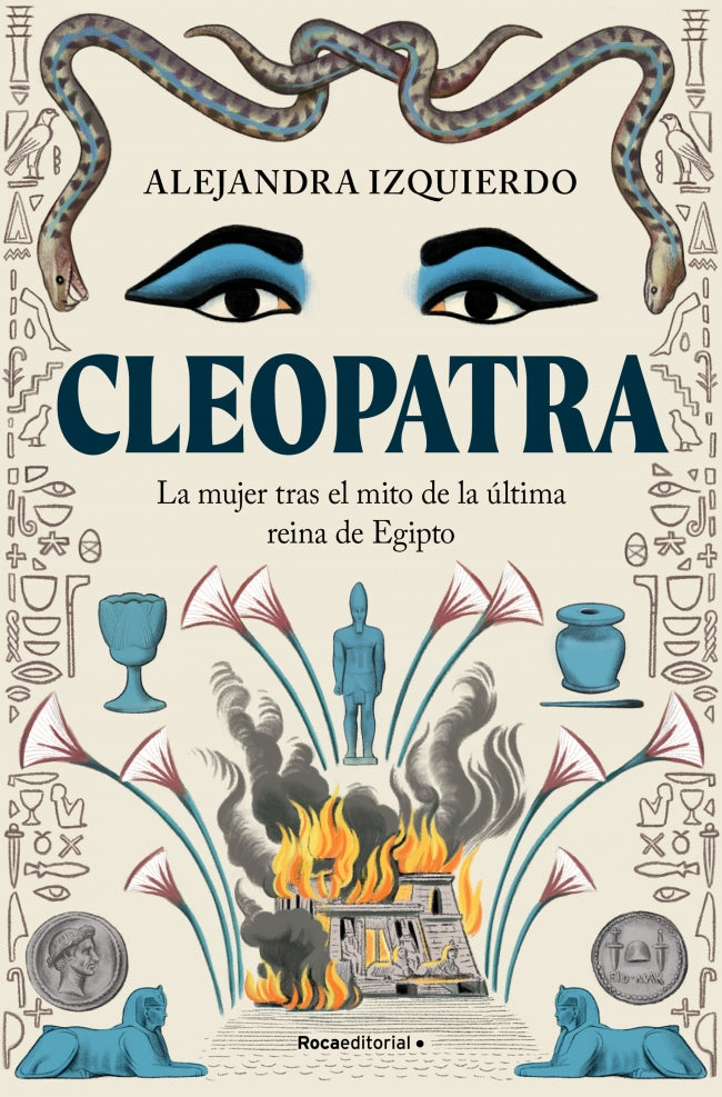 Cleopatra: La mujer tras el mito de la última reina de Egipto. Alejandra Izquierdo (Roca Editorial) 9788410096943