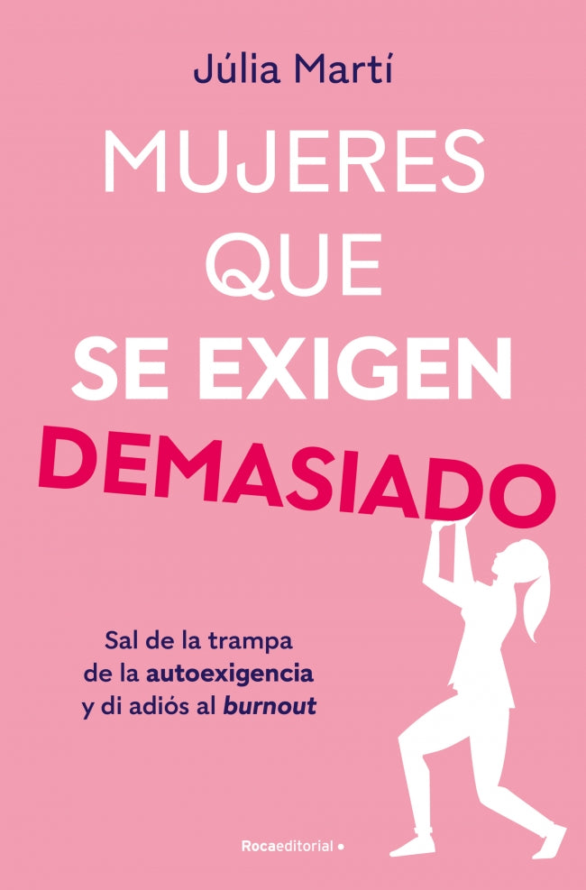 Mujeres que se exigen demasiado: Sal de la trampa de la autoexigencia y di adiós al burnout. Júlia Martí (Roca Editorial) 9788410096967 Imagen principal del producto