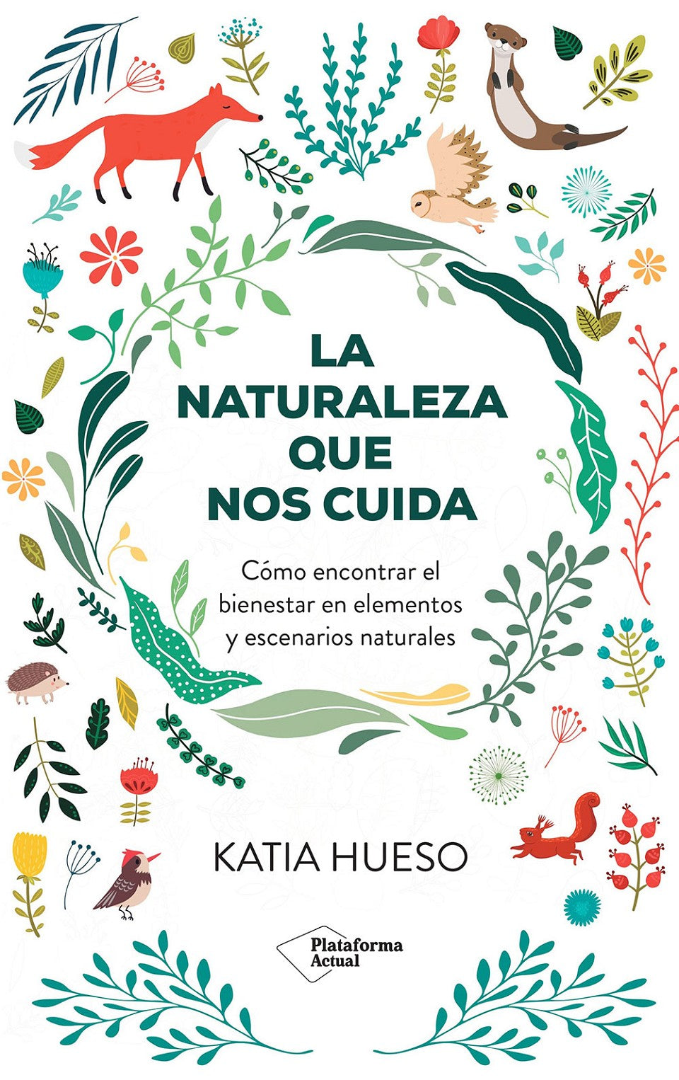 La naturaleza que nos cuida: Cómo encontrar el bienestar en elementos y escenarios naturales (Plataforma Editorial S.L.) 9788410079717