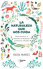 La naturaleza que nos cuida: Cómo encontrar el bienestar en elementos y escenarios naturales (Plataforma Editorial S.L.) 9788410079717