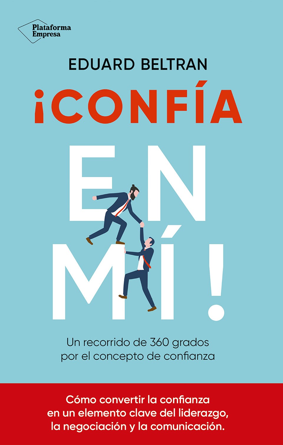¡Confía en mí!: Un recorrido de 360 grados por el concepto de confianza (Plataforma Editorial S.L.) 9788410243279