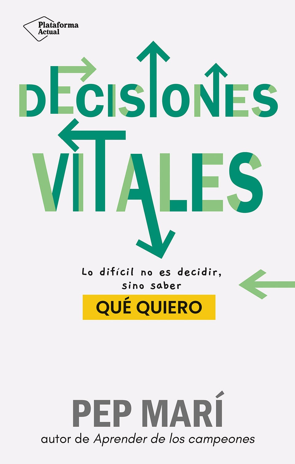 Decisiones vitales: Lo difícil no es decidir, sino saber qué quiero (Plataforma Editorial S.L.) 9788410079045