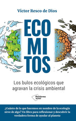 Ecomitos: Los bulos ecológicos que agravan la crisis ambiental (Plataforma Editorial S.L.) 9788410079021